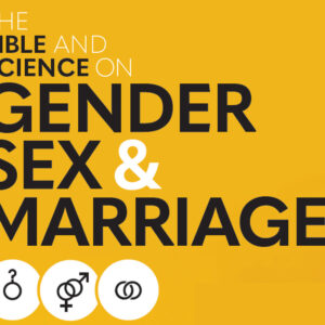 The Bible and Science on Gender, Sex, and Marriage